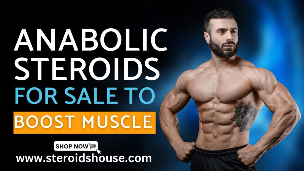 Anabolic Steroids for Sale To Boost Muscle